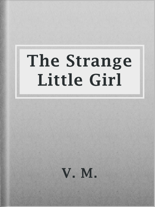 Title details for The Strange Little Girl by V. M. - Available